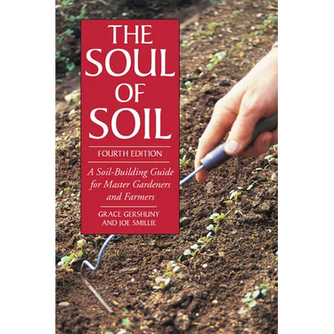 The Soul of Soil: A Soil-Building Guide for Master Gardeners and Farmers