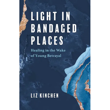 Light in Bandaged Places: Healing in the Wake of Young Betrayal