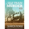 The Silk Train Murder: A John Granville & Emily Turner Historical Mystery