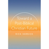 Toward a Post-Biblical Christian Future