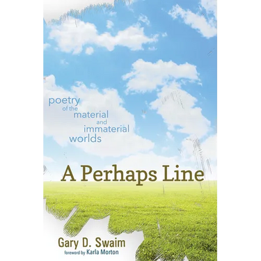 A Perhaps Line: Poetry of the Material and Immaterial Worlds