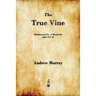 The True Vine: Meditations for a Month on John 15:1-16