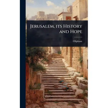 Jerusalem, its History and Hope