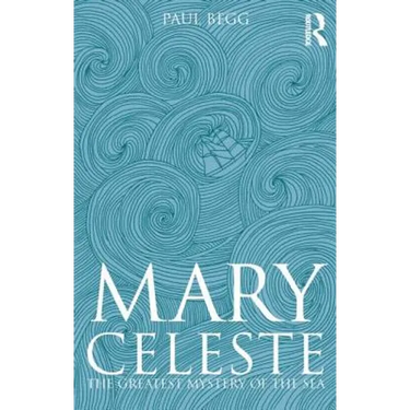 Mary Celeste: The Greatest Mystery of the Sea
