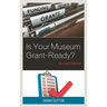 Is Your Museum Grant-Ready?