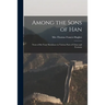 Among the Sons of Han: Notes of Six Years' Residence in Various Parts of China and Formosa