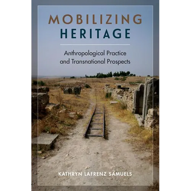 Mobilizing Heritage: Anthropological Practice and Transnational Prospects