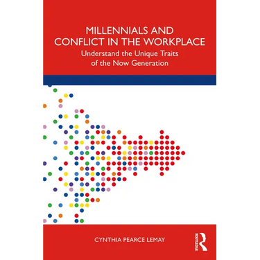 Millennials and Conflict in the Workplace: Understand the Unique Traits of the Now Generation