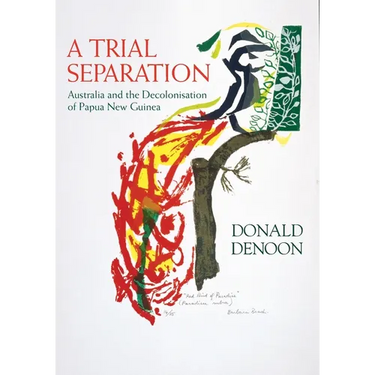 A Trial Separation: Australia and the Decolonisation of Papua New Guinea