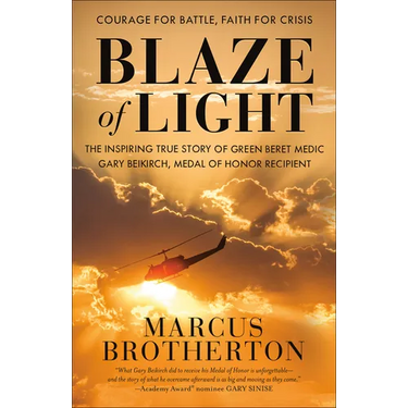 Blaze of Light: The Inspiring True Story of Green Beret Medic Gary Beikirch, Medal of Honor Recipient