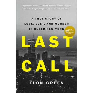 Last Call: A True Story of Love, Lust, and Murder in Queer New York