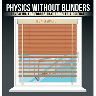 Physics Without Blinders: Revealing the Errors that Crippled a Science