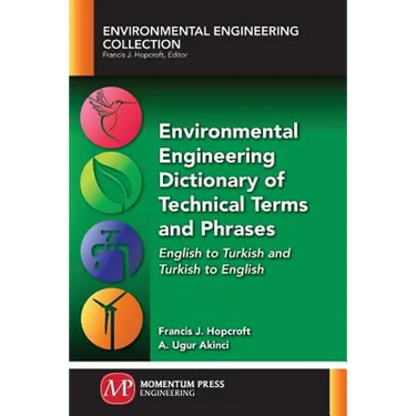 Environmental Engineering Dictionary of Technical Terms and Phrases: English to Turkish and Turkish to English