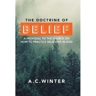 The Doctrine of Belief: A Proposal to the Church on How to Practice Believing in God