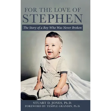 For the Love of Stephen: The Story of a Boy Who Was Never Broken