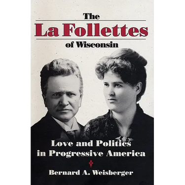 La Follettes of Wisconsin: Love and Politics in Progressive America