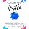 Cultivate Your Hustle: A Workbook & Planning Guide to Create a Business You Adore, Grow Your Online Income and Make an Impact Doing What You Love!