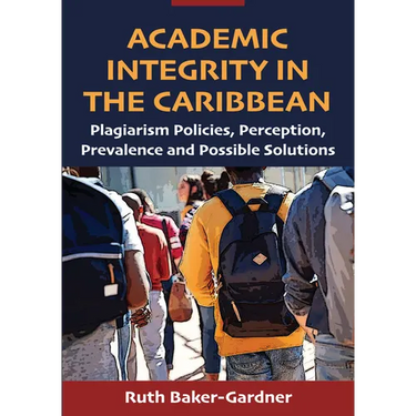 Academic Integrity in the Caribbean: Plagiarism Policies, Perception, Prevalence and Possible Solutions