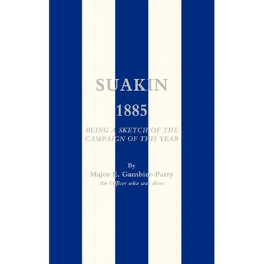 Suakin, 1885: Being a Sketch of the Campaign of This Year