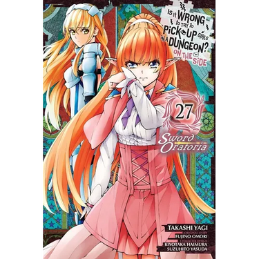 Is It Wrong to Try to Pick Up Girls in a Dungeon? on the Side: Sword Oratoria, Vol. 27 (Manga)