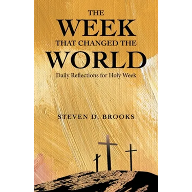 The Week That Changed the World: Daily Reflections for Holy Week