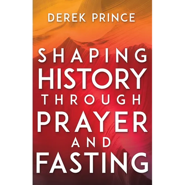 Shaping History Through Prayer and Fasting