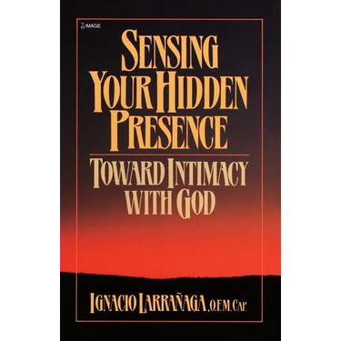 Sensing Your Hidden Presence: Toward Intimacy with God