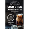 My Takeya Cold Brew Coffee Maker Recipe Book: 101 Barrista-Quality Iced Coffee & Cold Brew Drinks You Can Make At Home!