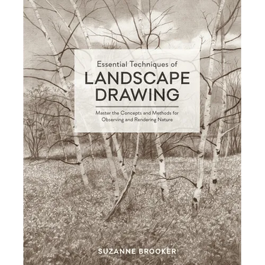 Essential Techniques of Landscape Drawing: Master the Concepts and Methods for Observing and Rendering Nature