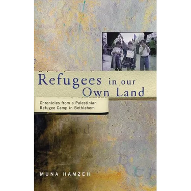 Refugees in Our Own Land: Chronicles From a Palestinian Refugee Camp in Bethlehem