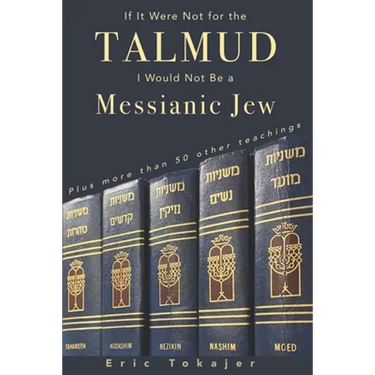 If It Were Not For The Talmud, I Would Not Be a Messianic Jew: Plus more than 50 other teachings
