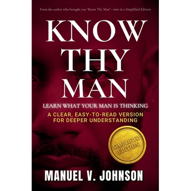 Know Thy Man: Learn What Your Man Is Thinking - Simplified Edition