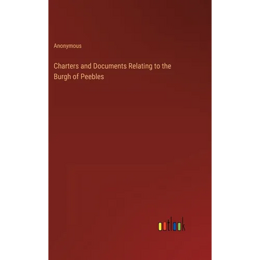 Charters and Documents Relating to the Burgh of Peebles