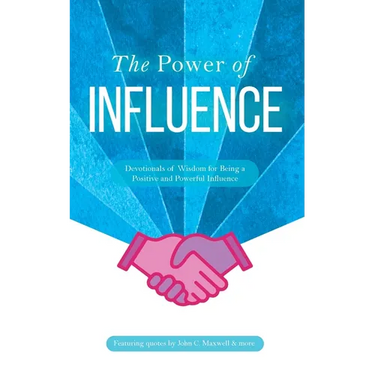 The Power of Influence: Devotionals of Wisdom for Being a Positive and Powerful Influence