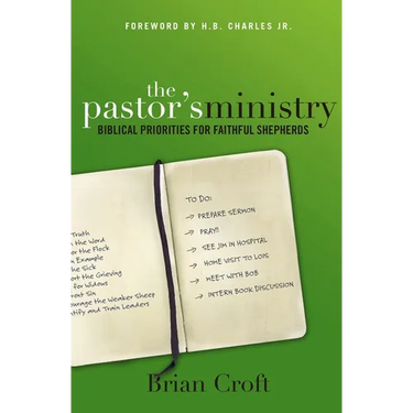 The Pastor's Ministry: Biblical Priorities for Faithful Shepherds