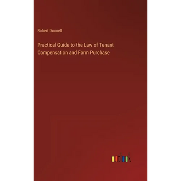 Practical Guide to the Law of Tenant Compensation and Farm Purchase