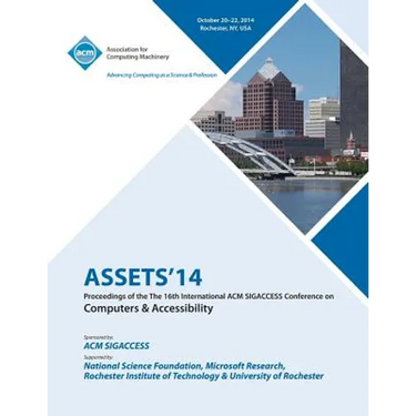 ASSETS 14, 16th ACM SIGACCESS Conference on Computers and Accessibility