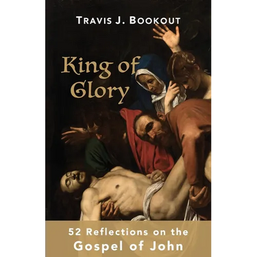 King of Glory: 52 Reflections on the Gospel of John