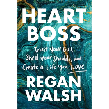 Heart Boss: Trust Your Gut, Shed Your Shoulds, and Create a Life You Love