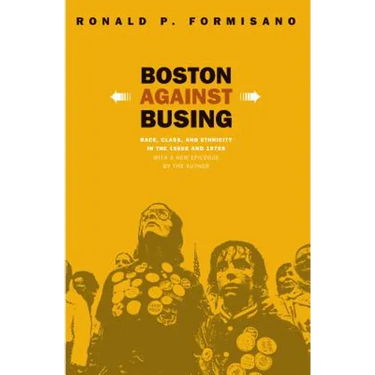 Boston Against Busing: Race, Class, and Ethnicity in the 1960s and 1970s