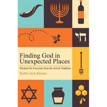 Finding God in Unexpected Places: Wisdom for Everyone from the Jewish Tradition