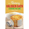 Skinny Halogen Oven Cooking For One: Single Serving, Healthy, Low Calorie Halogen Oven Recipes Under 200, 300 and 400 Calories