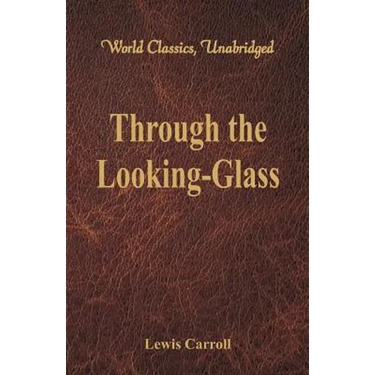 Through the Looking-Glass (World Classics, Unabridged)