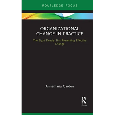 Organizational Change in Practice: The Eight Deadly Sins Preventing Effective Change