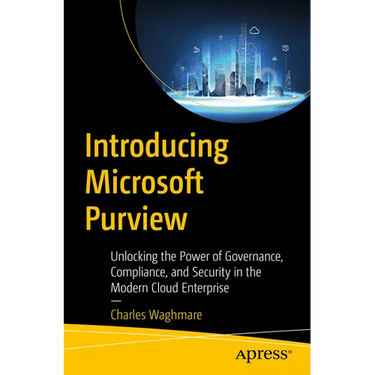 Introducing Microsoft Purview: Unlocking the Power of Governance, Compliance, and Security in the Modern Cloud Enterprise