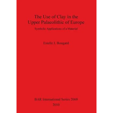 The Use of Clay in the Upper Palaeolithic of Europe: Symbolic Applications of a Material