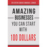 Amazing Businesses You Can Start with 100 Dollars