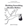 Birthing Something Besides Babies