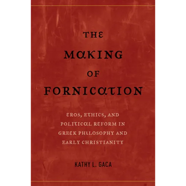 The Making of Fornication: Eros, Ethics, and Political Reform in Greek Philosophy and Early Christianity Volume 40
