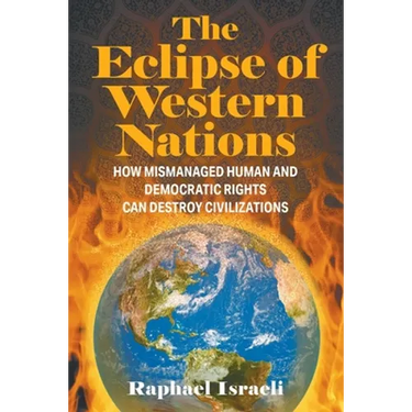 The Eclipse of Western Nations: How Mismanaged Human and Democratic Rights Can Destroy Civilizations